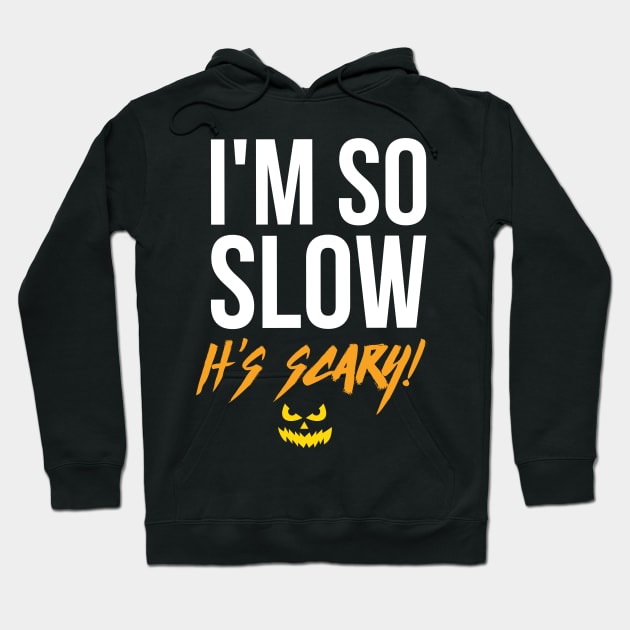 I'm So Slow It's Scary - Halloween Running Hoodie by PodDesignShop